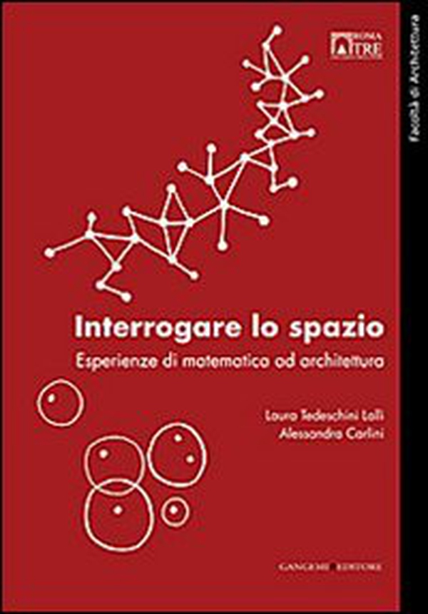 Interrogare lo spazio. Esperienze di matematica ad architettura - Librerie.coop Interrogare lo spazio. Esperienze di matematica ad architettura - Librerie.coop