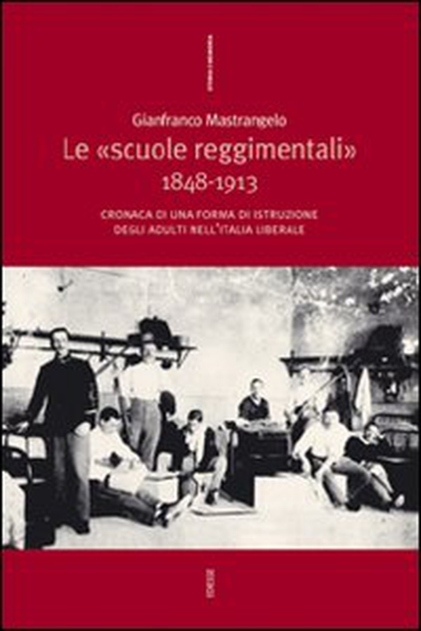 Le «Scuole reggimentali» 1848-1913. Cronaca di una forma di istruzione degli adulti nell'Italia liberale - Librerie.coop Le «Scuole reggimentali» 1848-1913. Cronaca di una forma di istruzione degli adulti nell'Italia liberale - Librerie.coop