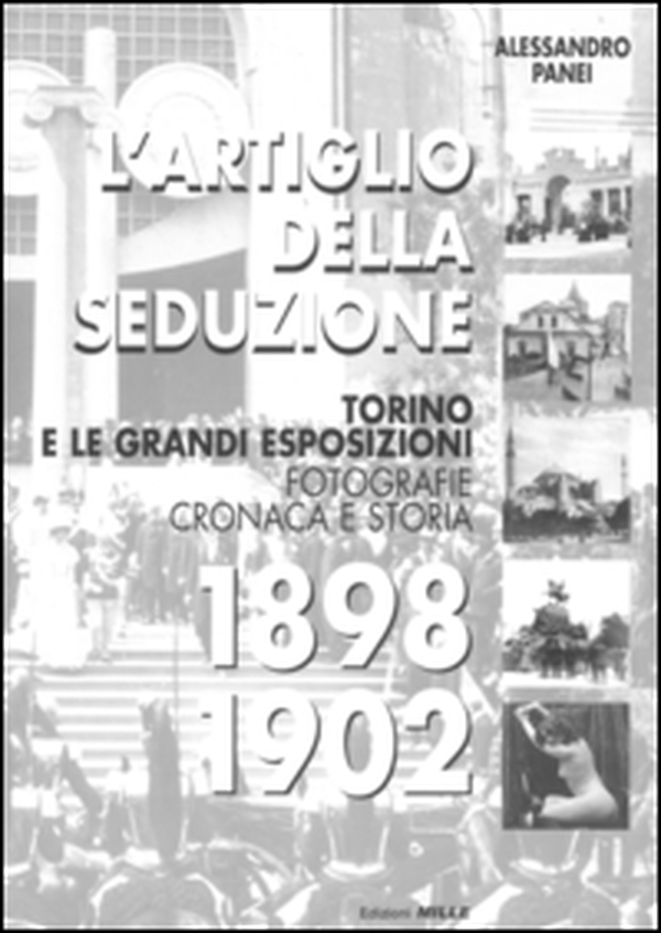 L'artiglio della seduzione. Torino e le grandi esposizioni. Fotografie cronaca e storia - Librerie.coop L'artiglio della seduzione. Torino e le grandi esposizioni. Fotografie cronaca e storia - Librerie.coop