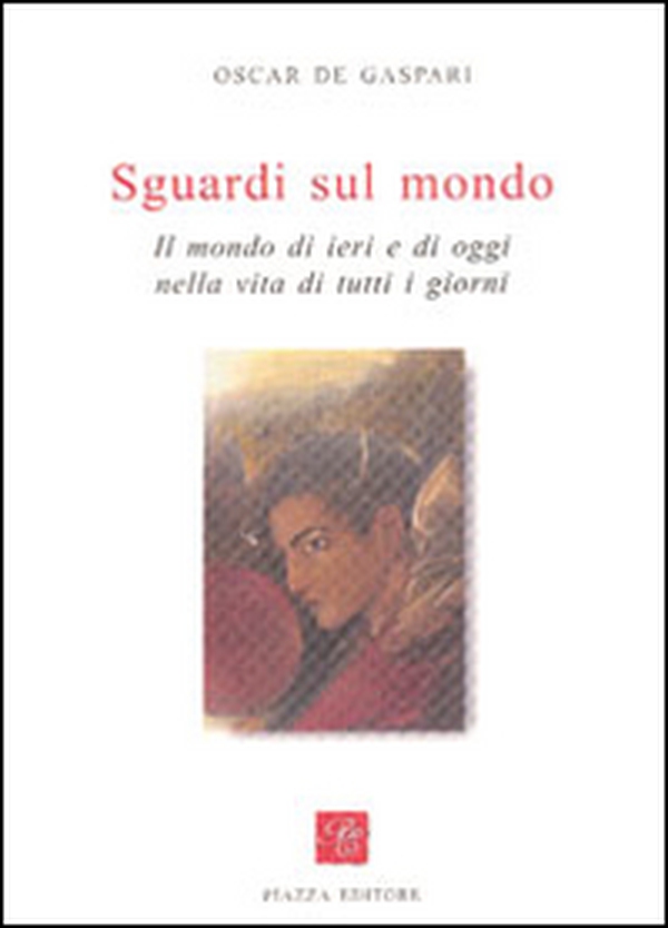 Sguardi sul mondo. Il mondo di ieri e di oggi nella vita di tutti i giorni - Librerie.coop Sguardi sul mondo. Il mondo di ieri e di oggi nella vita di tutti i giorni - Librerie.coop