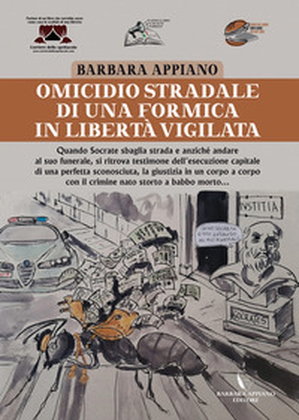 Omicidio stradale di una formica in libertà vigilata. Formiche in stato d'assedio legali rappresentanti del mondo all'incontrario, chiedono alla giustizia di farsi referendare senza più aspettare - Librerie.coop Omicidio stradale di una formica in libertà vigilata. Formiche in stato d'assedio legali rappresentanti del mondo all'incontrario, chiedono alla giustizia di farsi referendare senza più aspettare - Librerie.coop