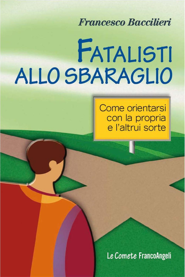 Fatalisti allo sbaraglio. Come orientarsi con la propria e l'altrui sorte - Librerie.coop Fatalisti allo sbaraglio. Come orientarsi con la propria e l'altrui sorte - Librerie.coop