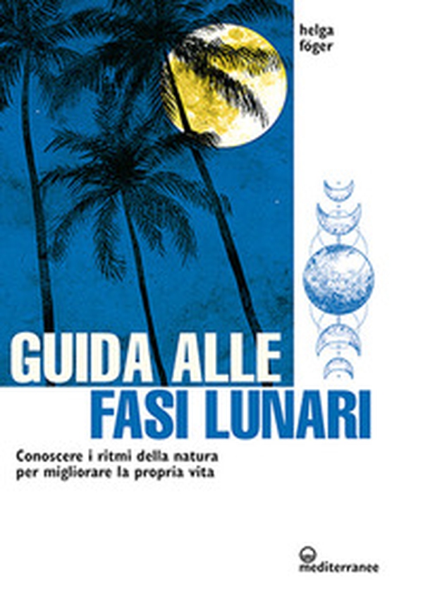 Guida alle fasi lunari. Conoscere i ritmi della natura per migliorare la propria vita - Librerie.coop Guida alle fasi lunari. Conoscere i ritmi della natura per migliorare la propria vita - Librerie.coop