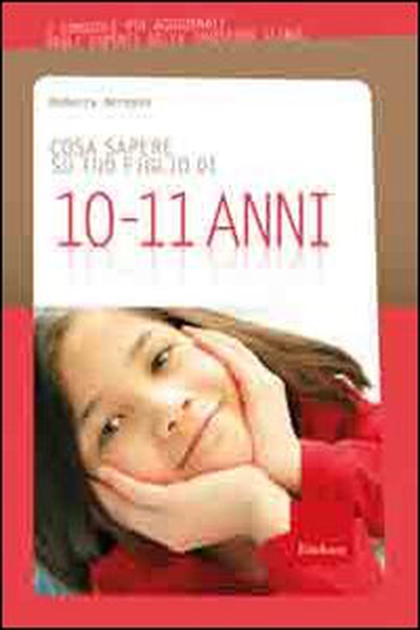 Cosa sapere su tuo figlio di 10-11 anni - Librerie.coop Cosa sapere su tuo figlio di 10-11 anni - Librerie.coop