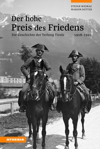 Der hohe Preis des Friedens. Die Geschichte der Teilung Tirols 1918-1923 - Librerie.coop
