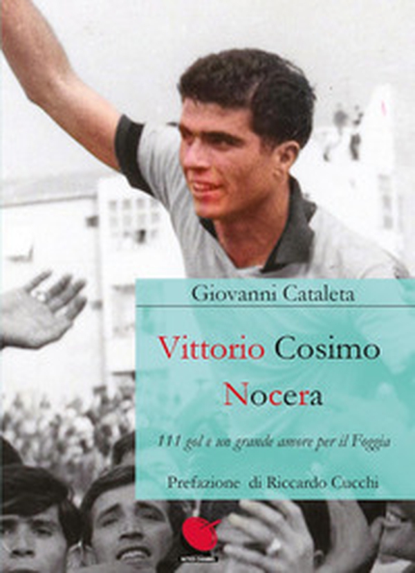 Vittorio Cosimo Nocera. 111 gol e un grande amore per il Foggia - Librerie.coop Vittorio Cosimo Nocera. 111 gol e un grande amore per il Foggia - Librerie.coop