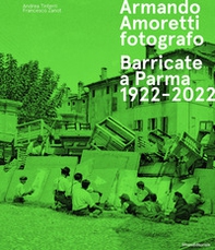 Armando Amoretti fotografo. Barricate a Parma 1922-2022 - Librerie.coop