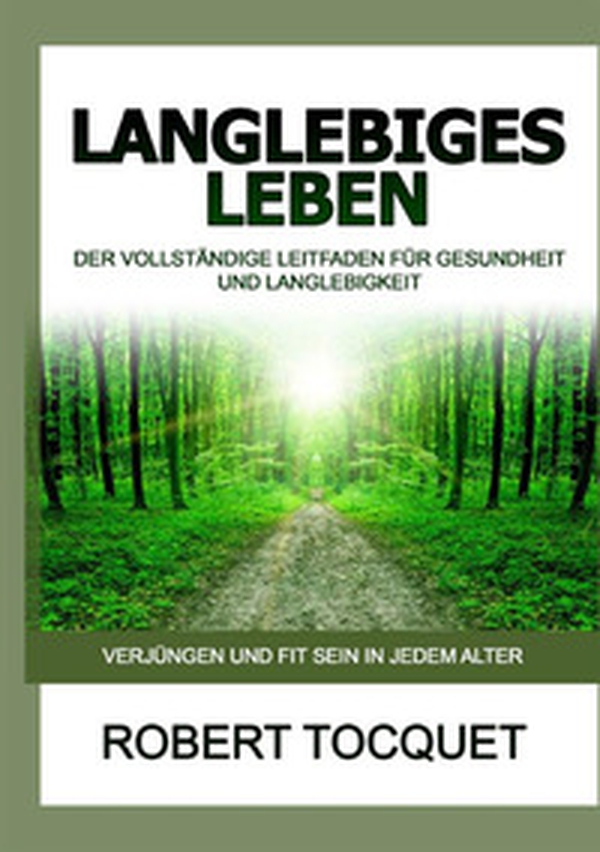 Langlebiges Leben. Der vollständige Leitfaden für Gesundheit und Langlebigkeit - Librerie.coop Langlebiges Leben. Der vollständige Leitfaden für Gesundheit und Langlebigkeit - Librerie.coop