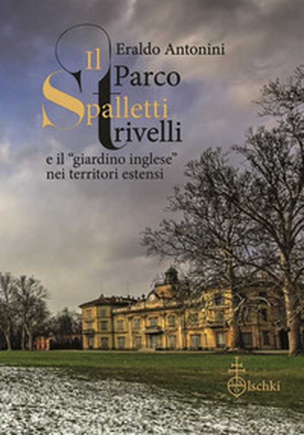Il parco Spalletti Trivelli e il «giardino inglese» nei territori estensi - Librerie.coop Il parco Spalletti Trivelli e il «giardino inglese» nei territori estensi - Librerie.coop