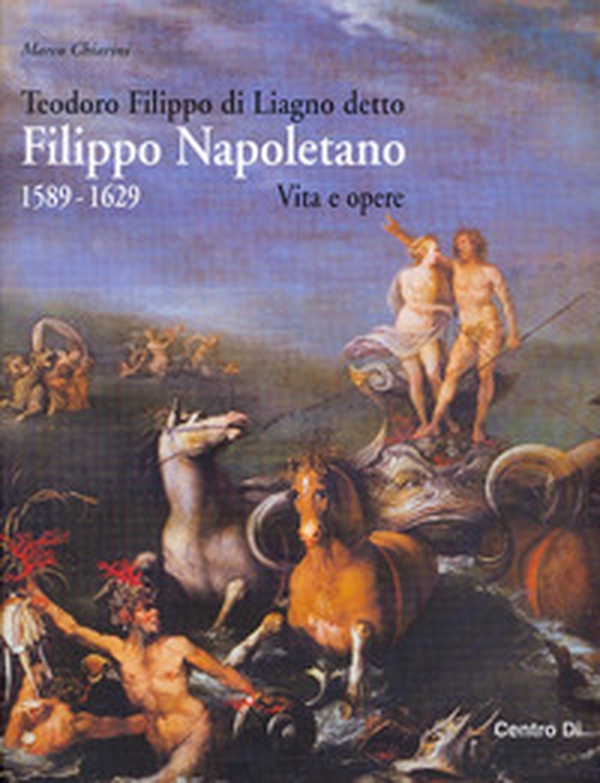 Teodoro Filippo di Liagno detto Filippo Napoletano: 1589-1629. Vita e opere - Librerie.coop Teodoro Filippo di Liagno detto Filippo Napoletano: 1589-1629. Vita e opere - Librerie.coop