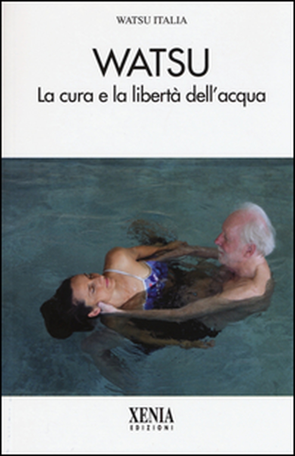 Watsu. La cura e la libertà dell'acqua - Librerie.coop Watsu. La cura e la libertà dell'acqua - Librerie.coop