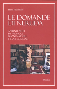 Le domande di Neruda. Appunti presi su paesaggi, buoni maestri e isole lontane - Librerie.coop