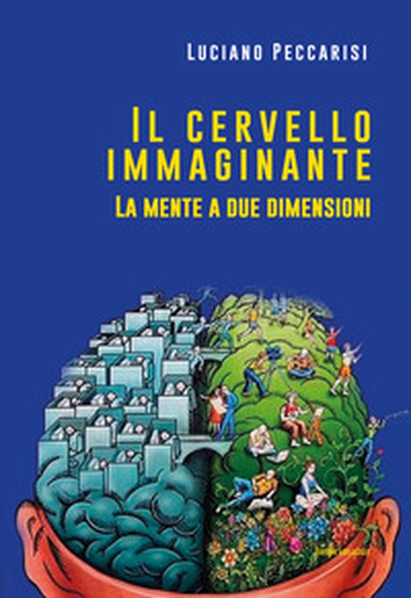 Il cervello immaginante. La mente a due dimensioni - Librerie.coop Il cervello immaginante. La mente a due dimensioni - Librerie.coop