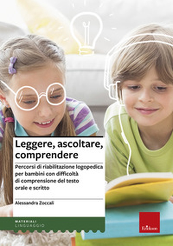 Leggere, ascoltare, comprendere. Percorsi di riabilitazione logopedica per bambini con difficoltà di comprensione del testo orale e scritto - Librerie.coop Leggere, ascoltare, comprendere. Percorsi di riabilitazione logopedica per bambini con difficoltà di comprensione del testo orale e scritto - Librerie.coop