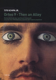 Then an alley, Orfeo 9. Storia di due spettacoli. Nella storia di due spettacoli musicali, una via alla rifondazione italiana dell'opera popolare - Librerie.coop