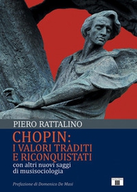 Chopin: i valori traditi e riconquistati. Con altri nuovi saggi di musisociologia - Librerie.coop