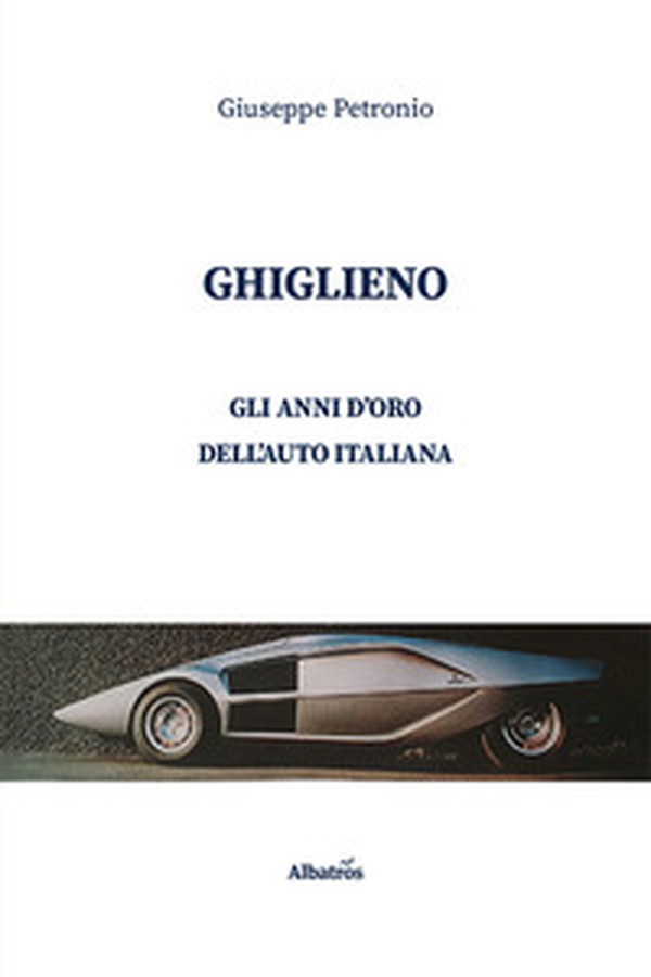 Ghiglieno. Gli anni d'oro dell'auto italiana - Librerie.coop Ghiglieno. Gli anni d'oro dell'auto italiana - Librerie.coop