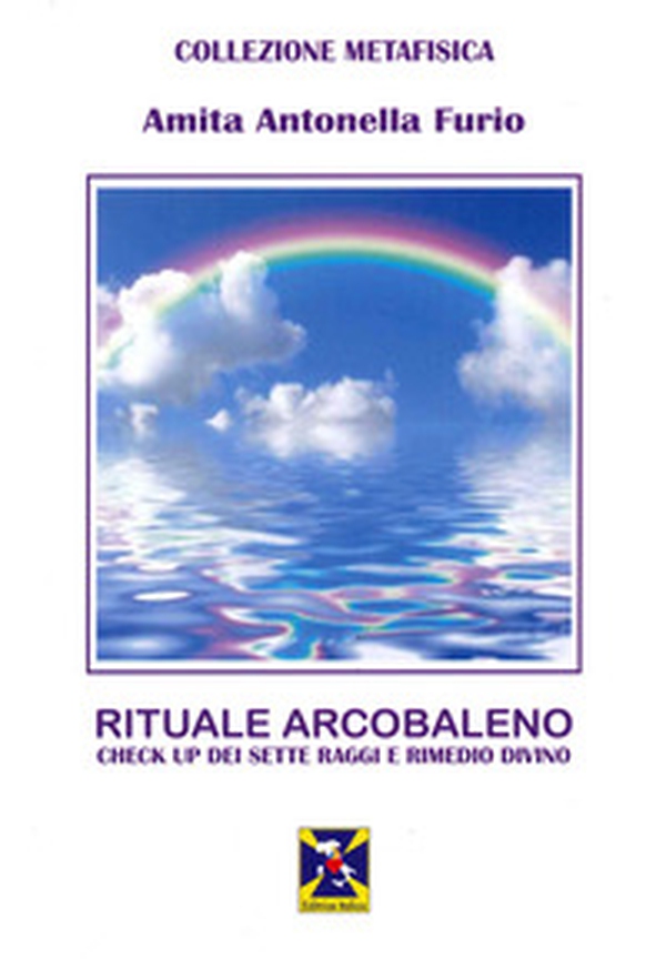Rituale Arcobaleno. Check up dei sette raggi e rimedio divino - Librerie.coop Rituale Arcobaleno. Check up dei sette raggi e rimedio divino - Librerie.coop