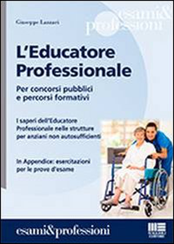 L'educatore professionale. Per concorsi pubblici e percorsi formativi. I saperi dell'educatore professionale nelle strutture per anziani non autosufficienti - Librerie.coop L'educatore professionale. Per concorsi pubblici e percorsi formativi. I saperi dell'educatore professionale nelle strutture per anziani non autosufficienti - Librerie.coop