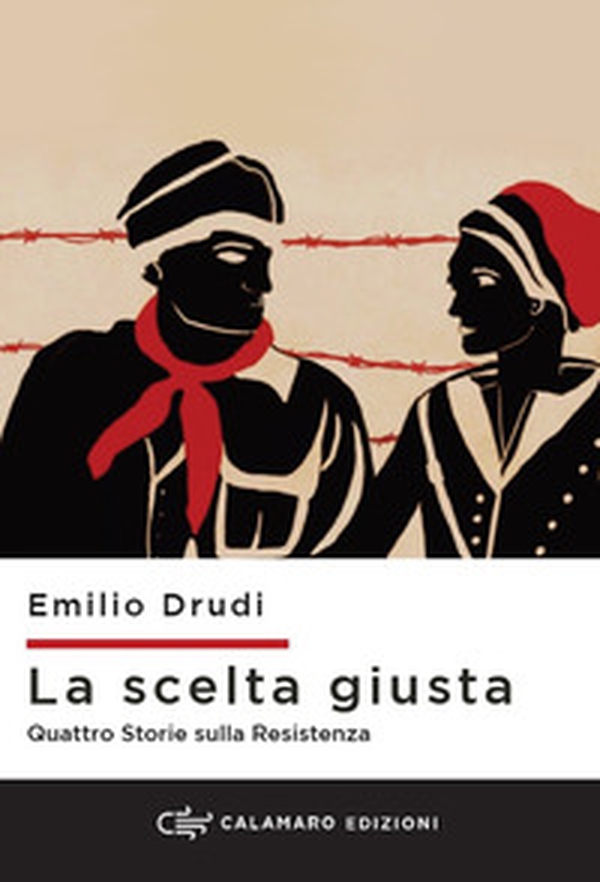 La scelta giusta. Quattro storie sulla Resistenza - Librerie.coop La scelta giusta. Quattro storie sulla Resistenza - Librerie.coop