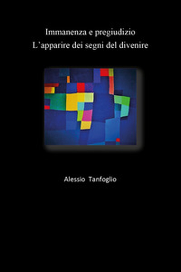 Immanenza e pregiudizio. L'apparire dei segni del divenire - Librerie.coop Immanenza e pregiudizio. L'apparire dei segni del divenire - Librerie.coop