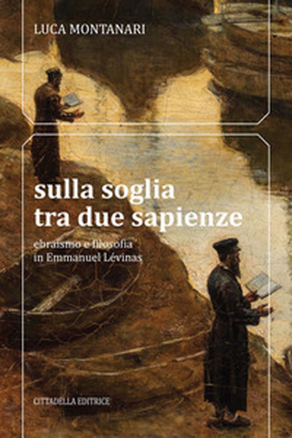 Sulla soglia tra due sapienze. Ebraismo e filosofia in Emmanuel Lévinas - Librerie.coop Sulla soglia tra due sapienze. Ebraismo e filosofia in Emmanuel Lévinas - Librerie.coop