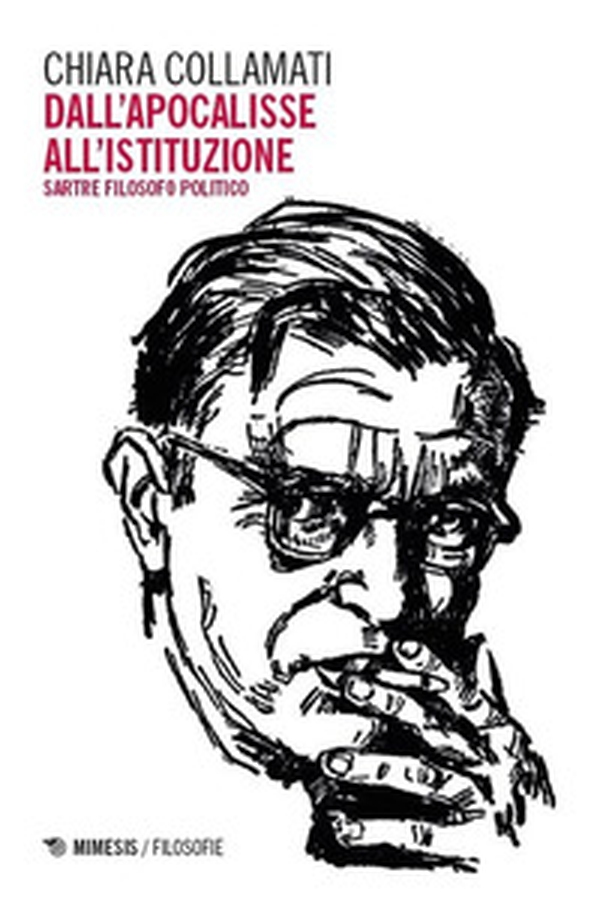 Dall'apocalisse all'istituzione. Sartre filosofo politico - Librerie.coop Dall'apocalisse all'istituzione. Sartre filosofo politico - Librerie.coop