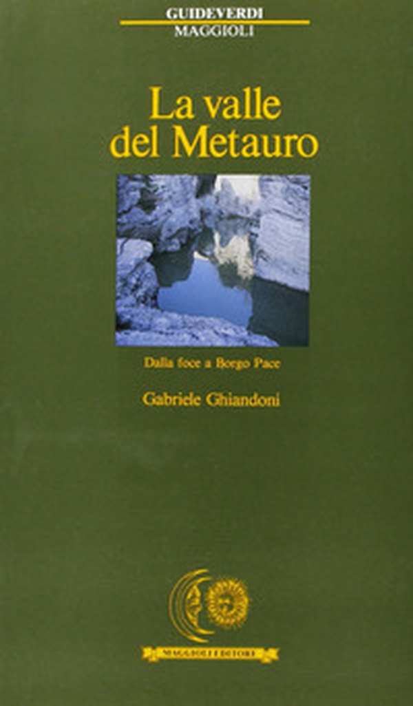 La valle del Metauro. Dalla foce a Borgo Pace - Librerie.coop La valle del Metauro. Dalla foce a Borgo Pace - Librerie.coop
