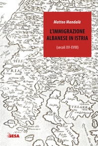 L'immigrazione albanese in Istria (secoli XV-XVIII) - Librerie.coop