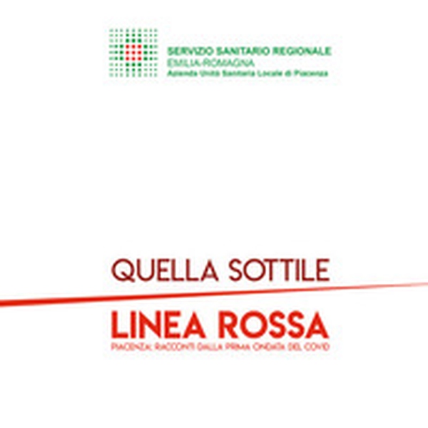 Quella sottile linea rossa. Piacenza: racconti dalla prima ondata del covid - Librerie.coop Quella sottile linea rossa. Piacenza: racconti dalla prima ondata del covid - Librerie.coop