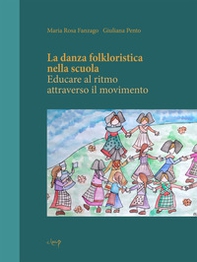 La danza folkloristica nella scuola. Educare al ritmo attraverso il movimento - Librerie.coop