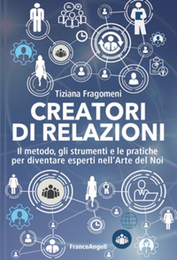 Creatori di relazioni. Il metodo, gli strumenti e le pratiche per diventare esperti nell'arte del noi - Librerie.coop Creatori di relazioni. Il metodo, gli strumenti e le pratiche per diventare esperti nell'arte del noi - Librerie.coop
