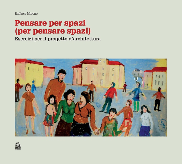 PENSARE PER SPAZI (per pensare spazi) vol. II. Esercizi per il progetto d’architettura - Librerie.coop PENSARE PER SPAZI (per pensare spazi) vol. II. Esercizi per il progetto d’architettura - Librerie.coop