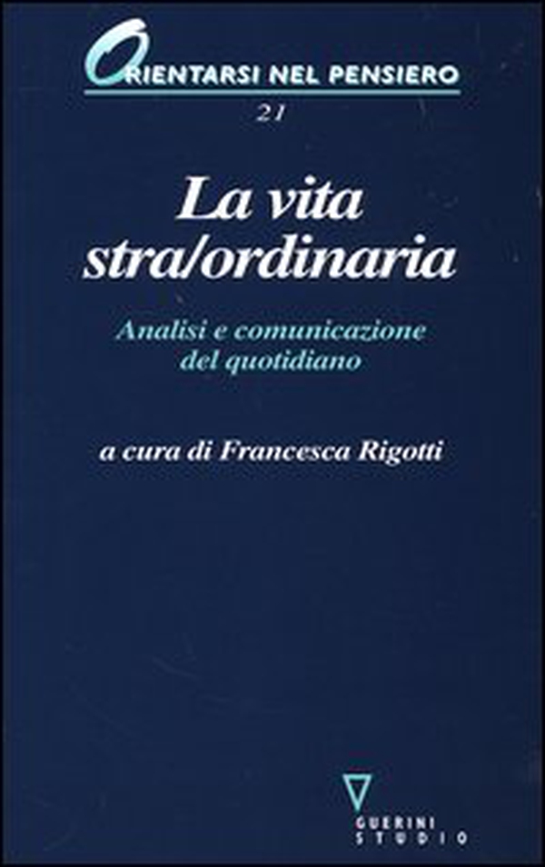 La vita stra/ordinaria. Analisi e comunicazione del quotidiano - Librerie.coop La vita stra/ordinaria. Analisi e comunicazione del quotidiano - Librerie.coop