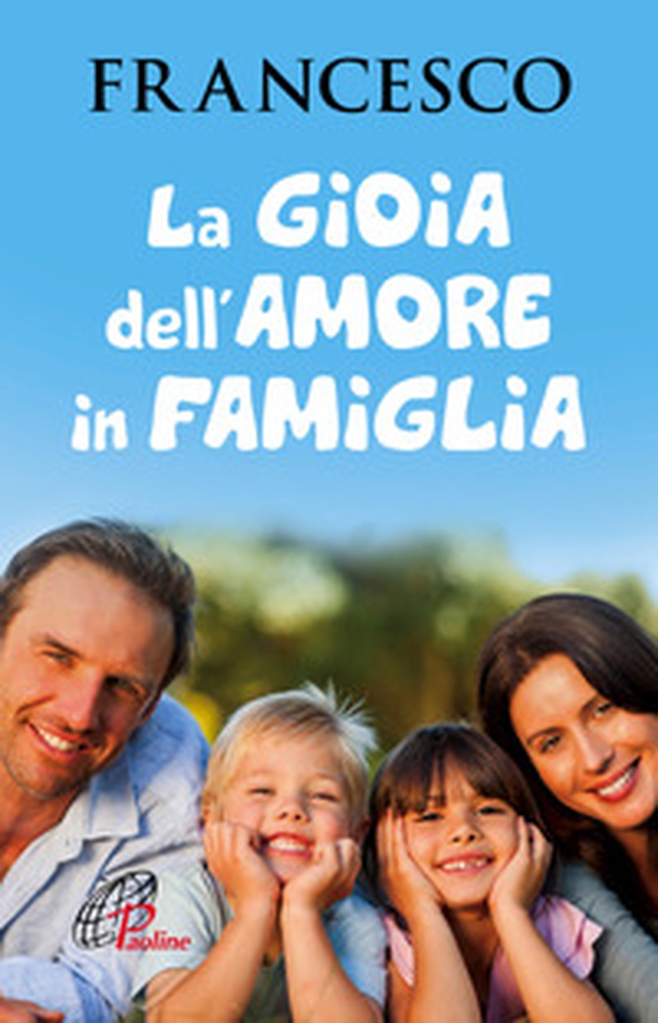 La gioia dell'amore in famiglia - Librerie.coop La gioia dell'amore in famiglia - Librerie.coop
