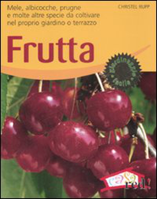 Frutta. Mele, albicocche, prugne e molte altre specie da coltivare nel proprio giardino o terrazzo - Librerie.coop Frutta. Mele, albicocche, prugne e molte altre specie da coltivare nel proprio giardino o terrazzo - Librerie.coop