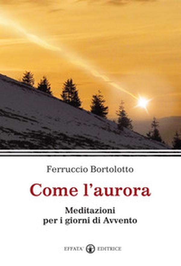 Come l'aurora. Meditazioni per i giorni di Avvento - Librerie.coop Come l'aurora. Meditazioni per i giorni di Avvento - Librerie.coop