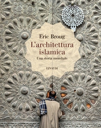 L'architettura islamica. Una storia mondiale - Librerie.coop