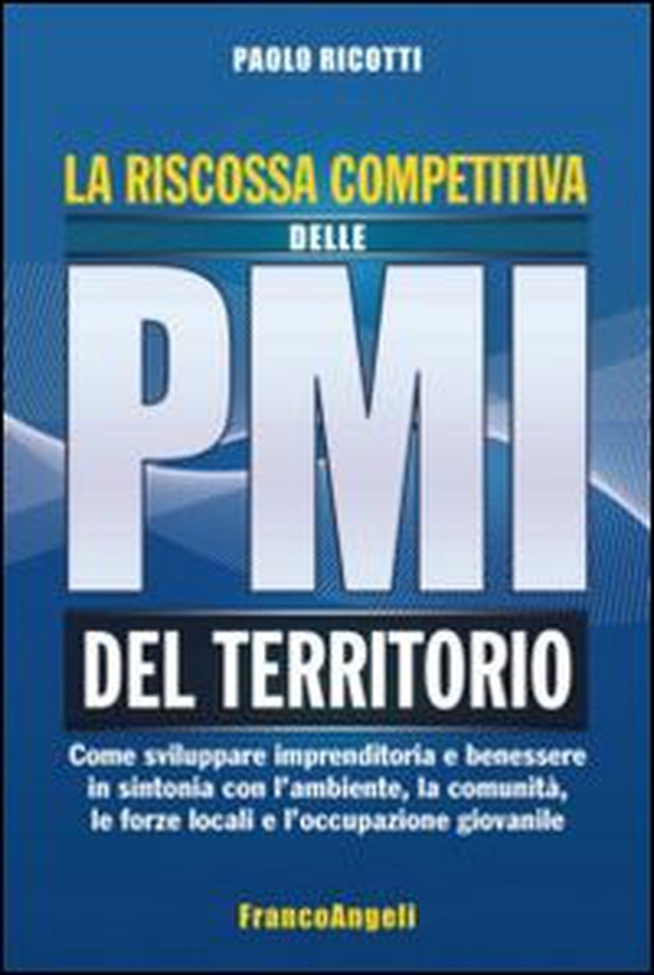 La riscossa competitiva delle PMI del territorio. Come sviluppare imprenditoria e benessere in sintonia con l'ambiente, la comunità, le forze locali... - Librerie.coop La riscossa competitiva delle PMI del territorio. Come sviluppare imprenditoria e benessere in sintonia con l'ambiente, la comunità, le forze locali... - Librerie.coop