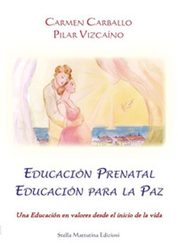 Educación prenatal educación para la paz. Una educación en valores desde el inicio de la vida - Librerie.coop Educación prenatal educación para la paz. Una educación en valores desde el inicio de la vida - Librerie.coop