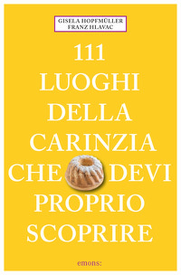 111 luoghi della Carinzia che devi proprio scoprire - Librerie.coop 111 luoghi della Carinzia che devi proprio scoprire - Librerie.coop