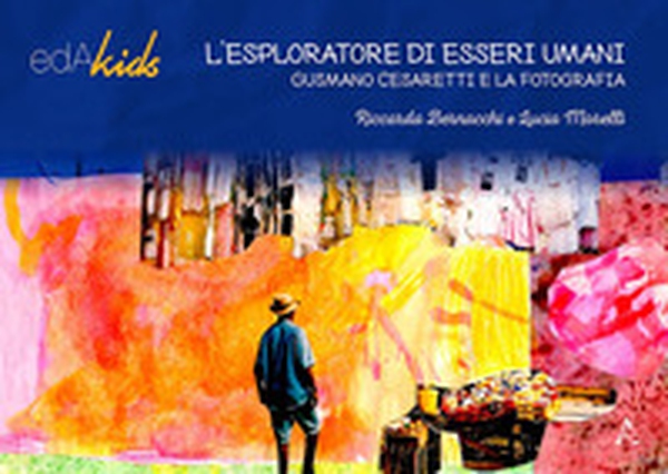 L'esploratore di esseri umani. Gusmano Casaretti e la fotografia - Librerie.coop L'esploratore di esseri umani. Gusmano Casaretti e la fotografia - Librerie.coop