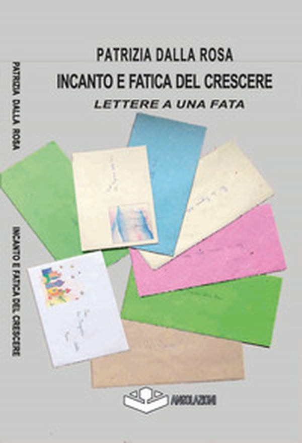 Incanto e fatica del crescere. Lettere a una fata - Librerie.coop Incanto e fatica del crescere. Lettere a una fata - Librerie.coop