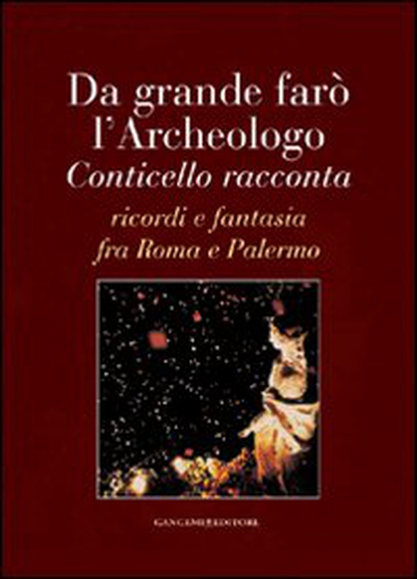 Da grande farò l'archeologo. Conticello racconta. Ricordi e fantasia fra Roma e Palermo - Librerie.coop Da grande farò l'archeologo. Conticello racconta. Ricordi e fantasia fra Roma e Palermo - Librerie.coop