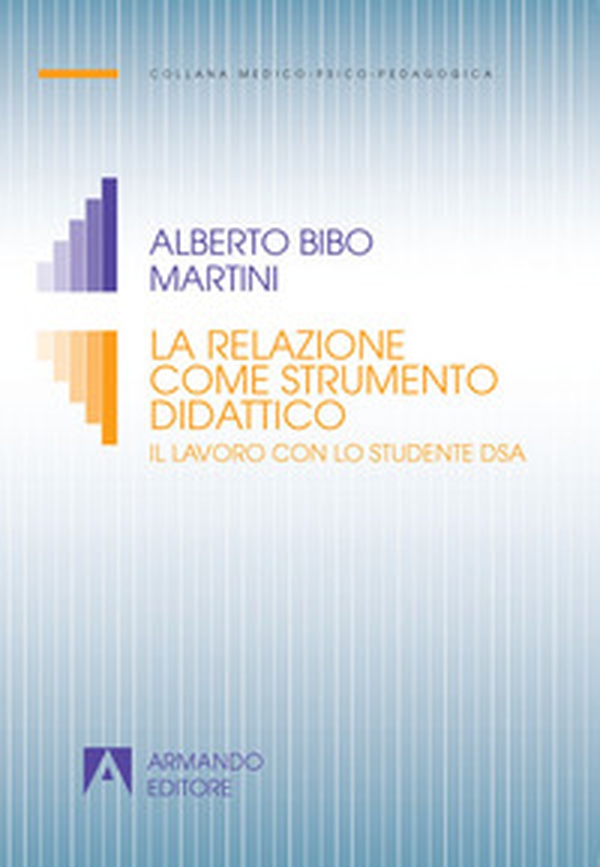 La relazione come strumento didattico. Il lavoro con lo studente DSA - Librerie.coop La relazione come strumento didattico. Il lavoro con lo studente DSA - Librerie.coop