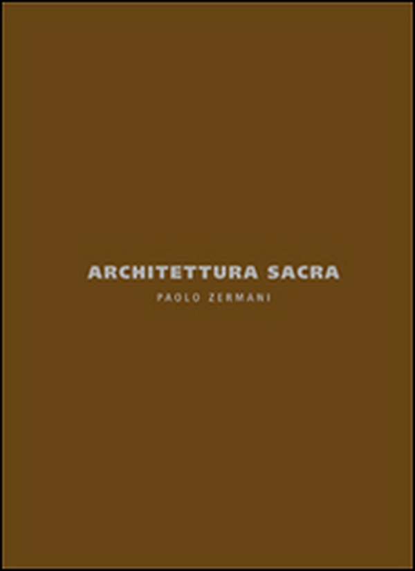 Architettura sacra. Paolo Zermani. Ediz. italiana e inglese - Librerie.coop Architettura sacra. Paolo Zermani. Ediz. italiana e inglese - Librerie.coop