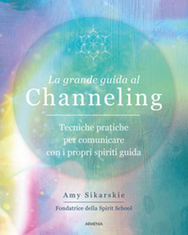 La grande guida al channeling. Tecniche pratiche per comunicare con i propri spiriti guida - Librerie.coop La grande guida al channeling. Tecniche pratiche per comunicare con i propri spiriti guida - Librerie.coop