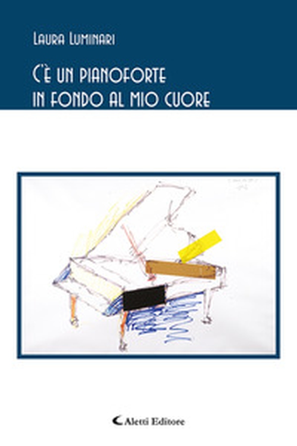 C'è un pianoforte in fondo al mio cuore - Librerie.coop C'è un pianoforte in fondo al mio cuore - Librerie.coop