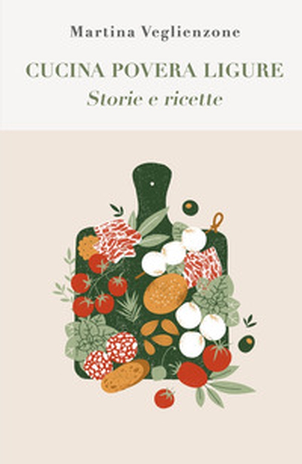 Cucina povera ligure. Storie e Ricette - Librerie.coop Cucina povera ligure. Storie e Ricette - Librerie.coop