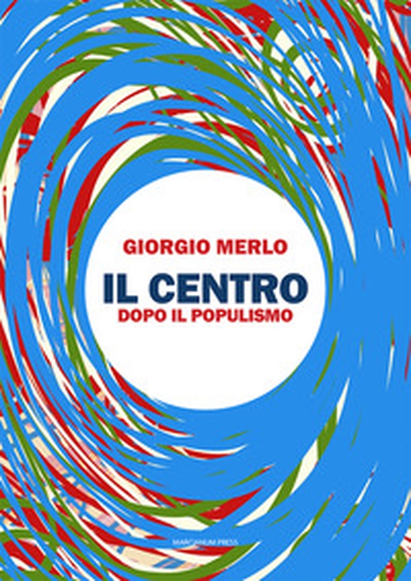 Il centro. Dopo il populismo - Librerie.coop Il centro. Dopo il populismo - Librerie.coop